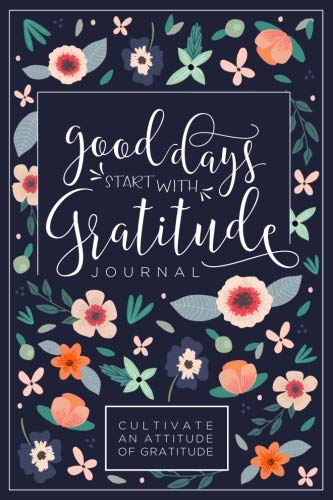 Good Days Start with Gratitude Journal